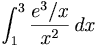 \int_{1}^{3}\frac{e^3/x}{x^2}\, dx